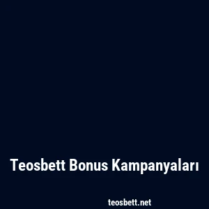Teosbett Bonus Kampanyaları