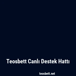 Teosbett Canlı Destek Hattı