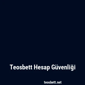 Teosbett Hesap Güvenliği